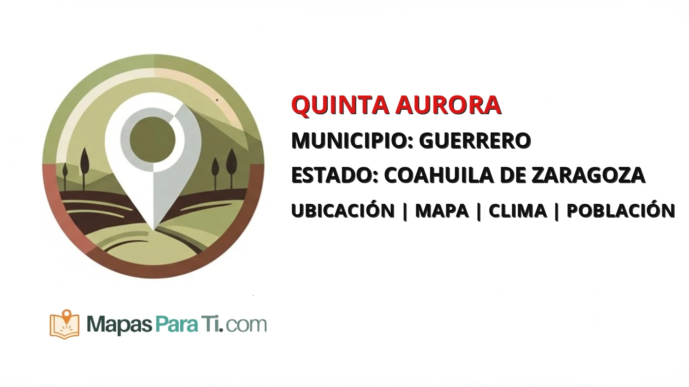 Mapa y datos de Quinta Aurora, Guerrero, Coahuila de Zaragoza