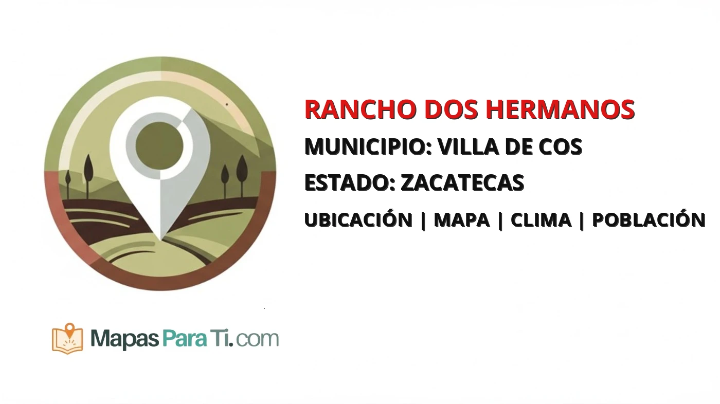 Mapa y datos de Rancho Dos Hermanos, Villa de Cos, Zacatecas