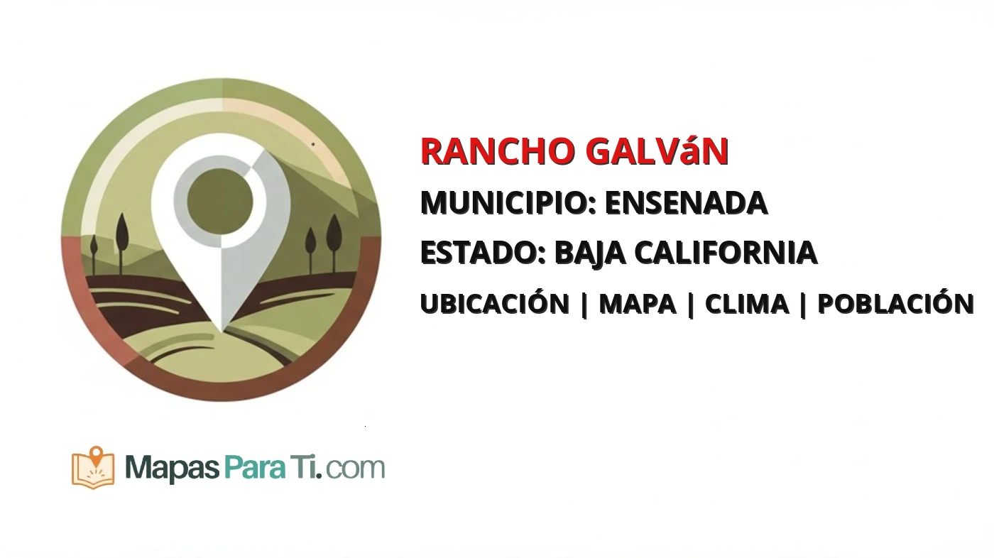Mapa y datos de Rancho Galván, Ensenada, Baja California