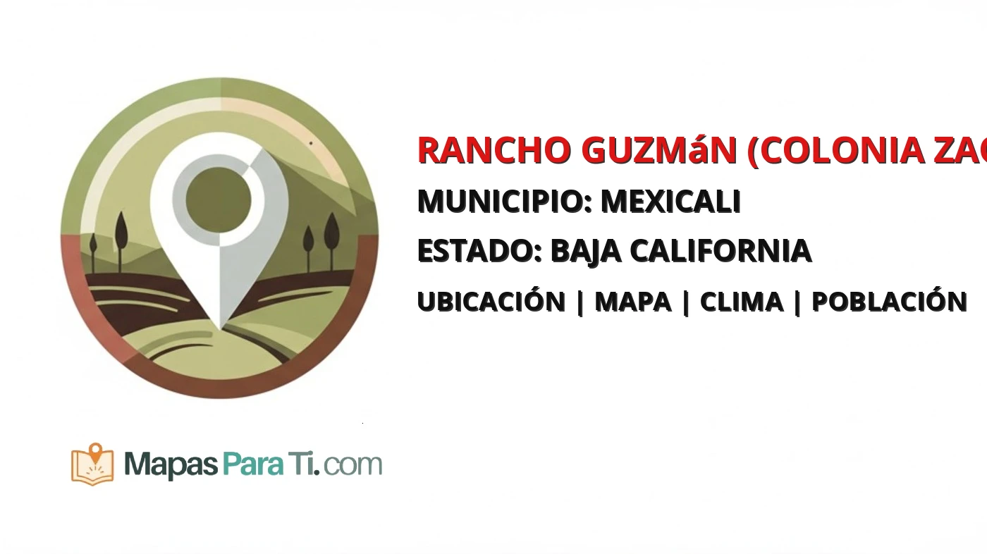 Mapa y datos de Rancho Guzmán (Colonia Zacatecas), Mexicali, Baja California
