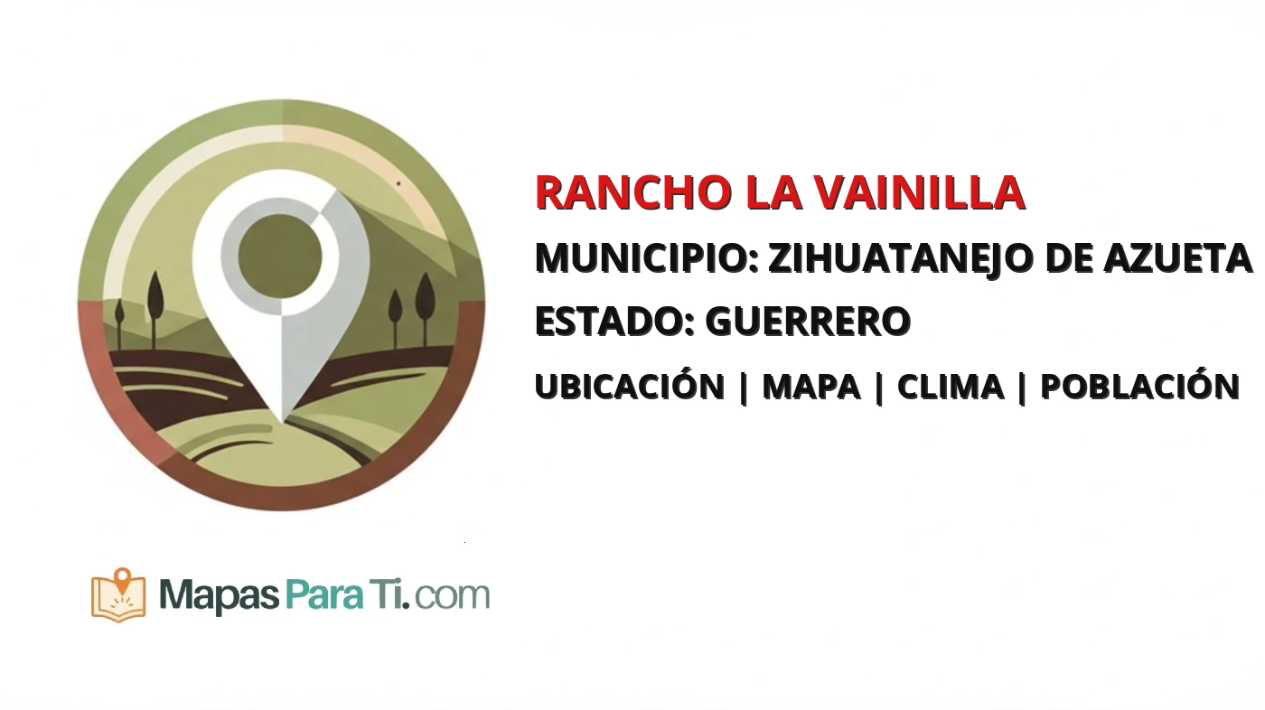 Mapa y datos de Rancho la Vainilla, Zihuatanejo de Azueta, Guerrero