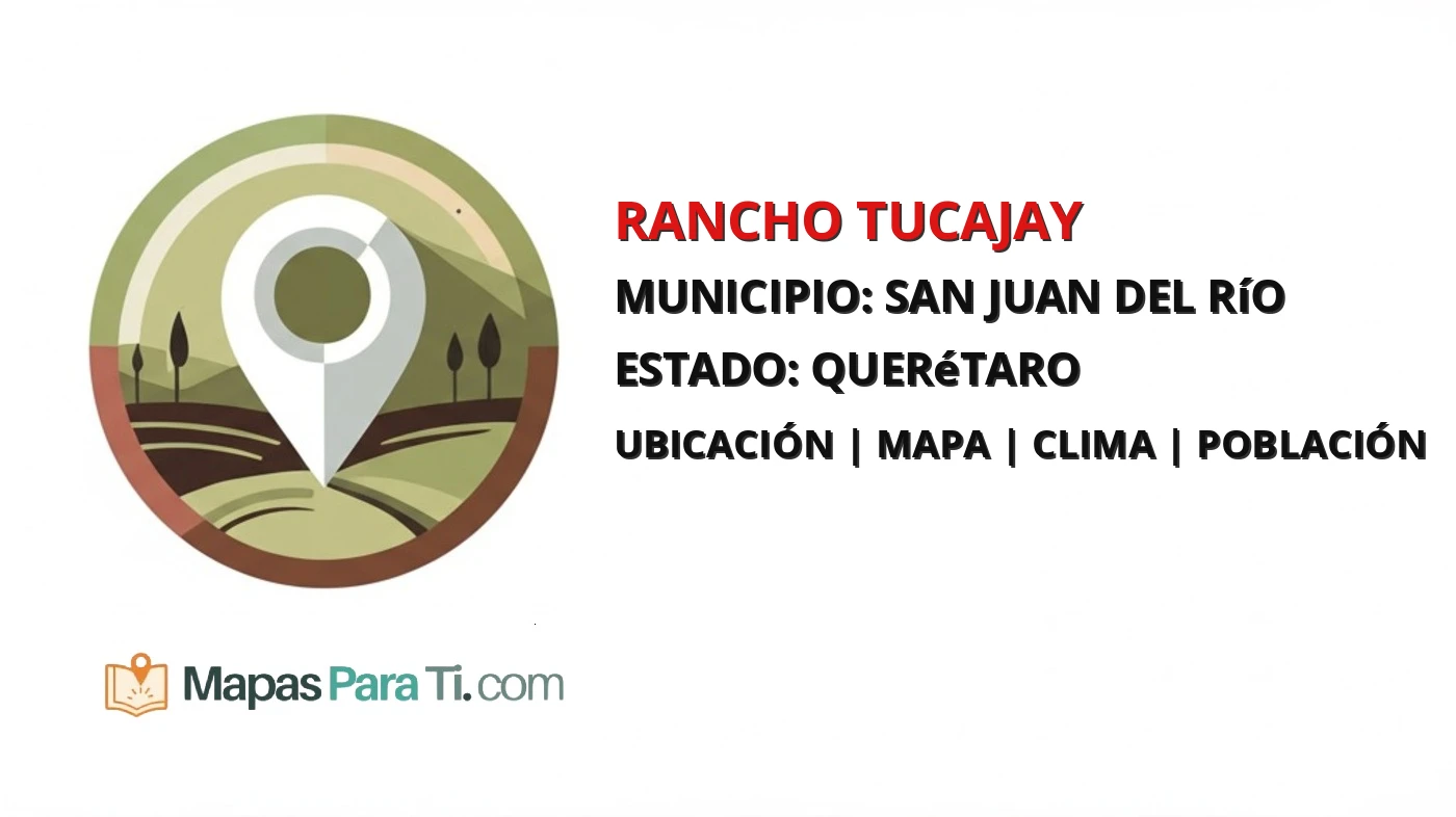 Mapa y datos de Rancho Tucajay, San Juan del Río, Querétaro