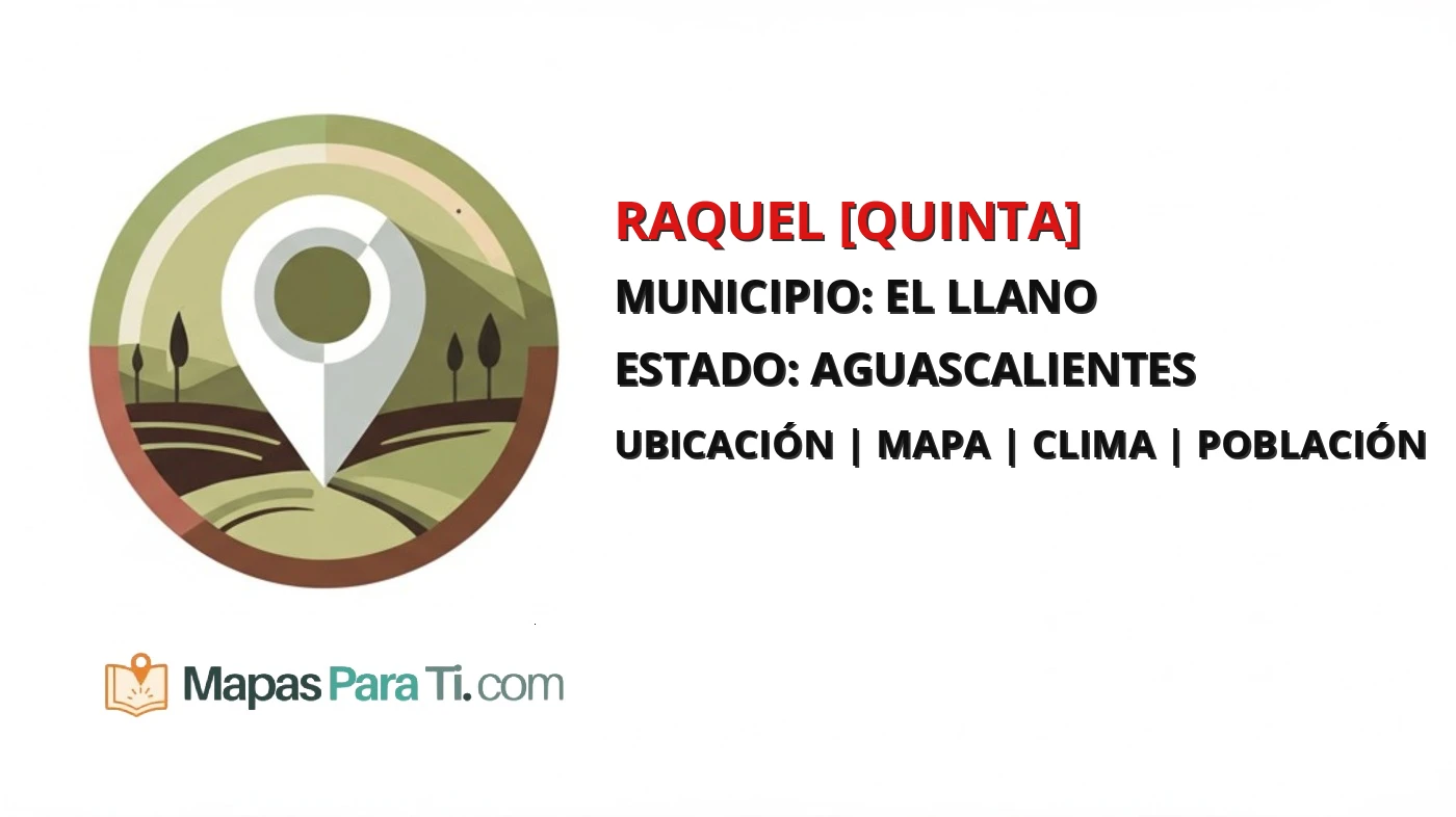 Mapa y datos de Raquel [Quinta], El Llano, Aguascalientes