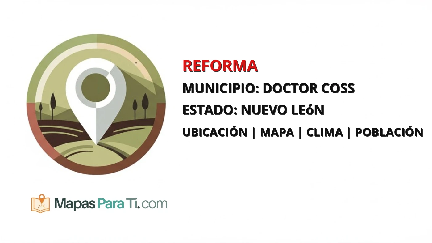 Mapa y datos de Reforma, Doctor Coss, Nuevo León