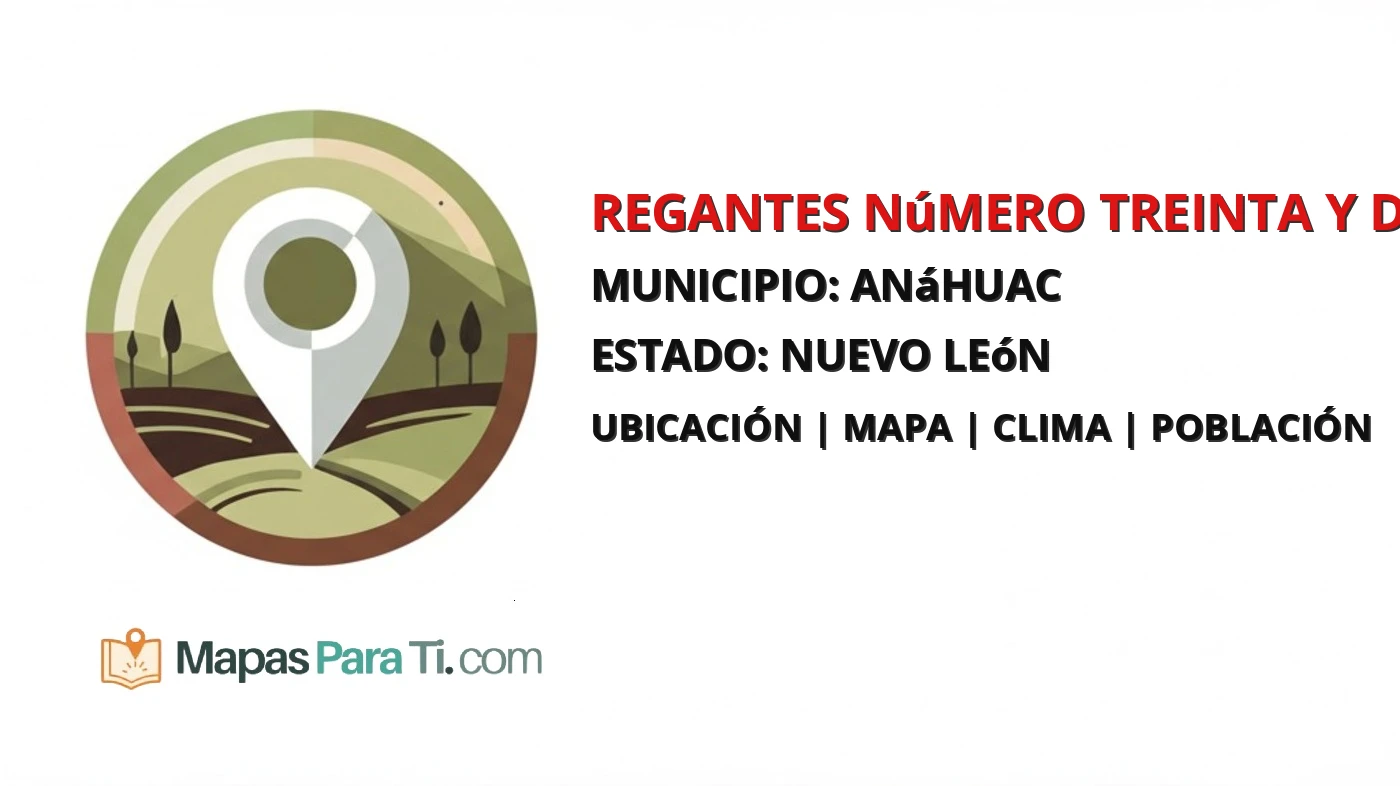 Mapa y datos de Regantes Número Treinta y Dos, Anáhuac, Nuevo León