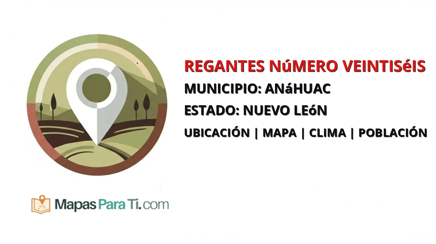 Mapa y datos de Regantes Número Veintiséis, Anáhuac, Nuevo León