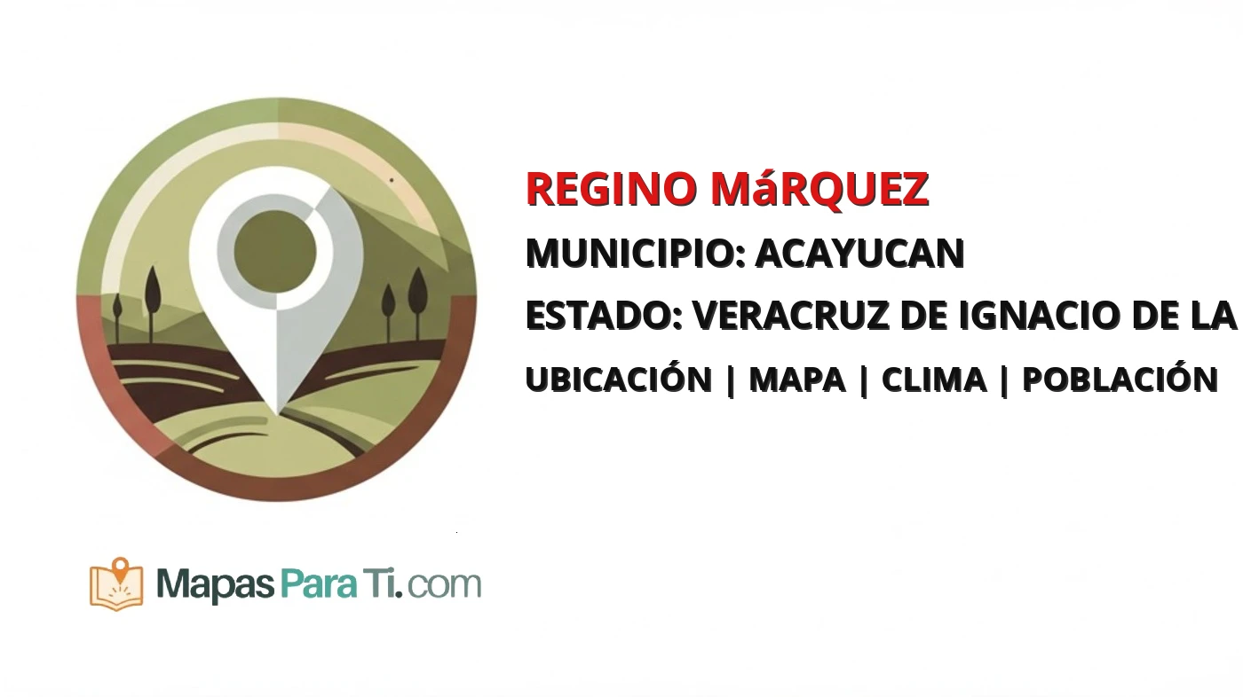 Mapa y datos de Regino Márquez, Acayucan, Veracruz de Ignacio de la Llave