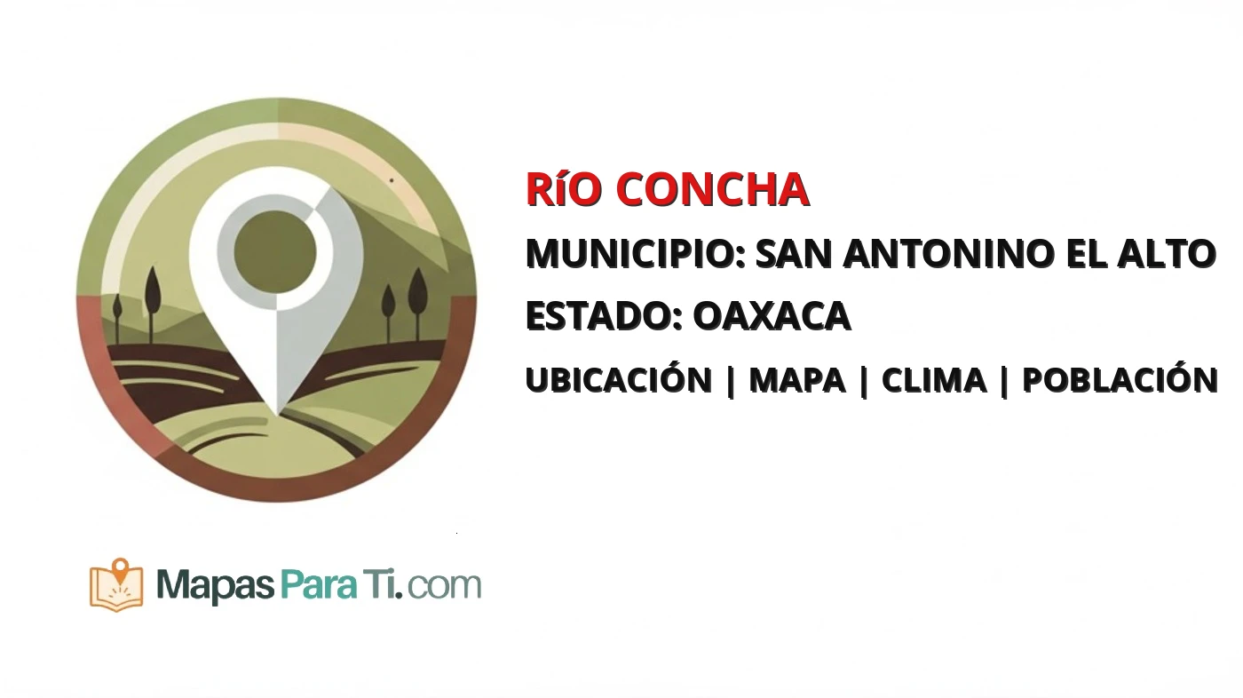 Mapa y datos de Río Concha, San Antonino el Alto, Oaxaca