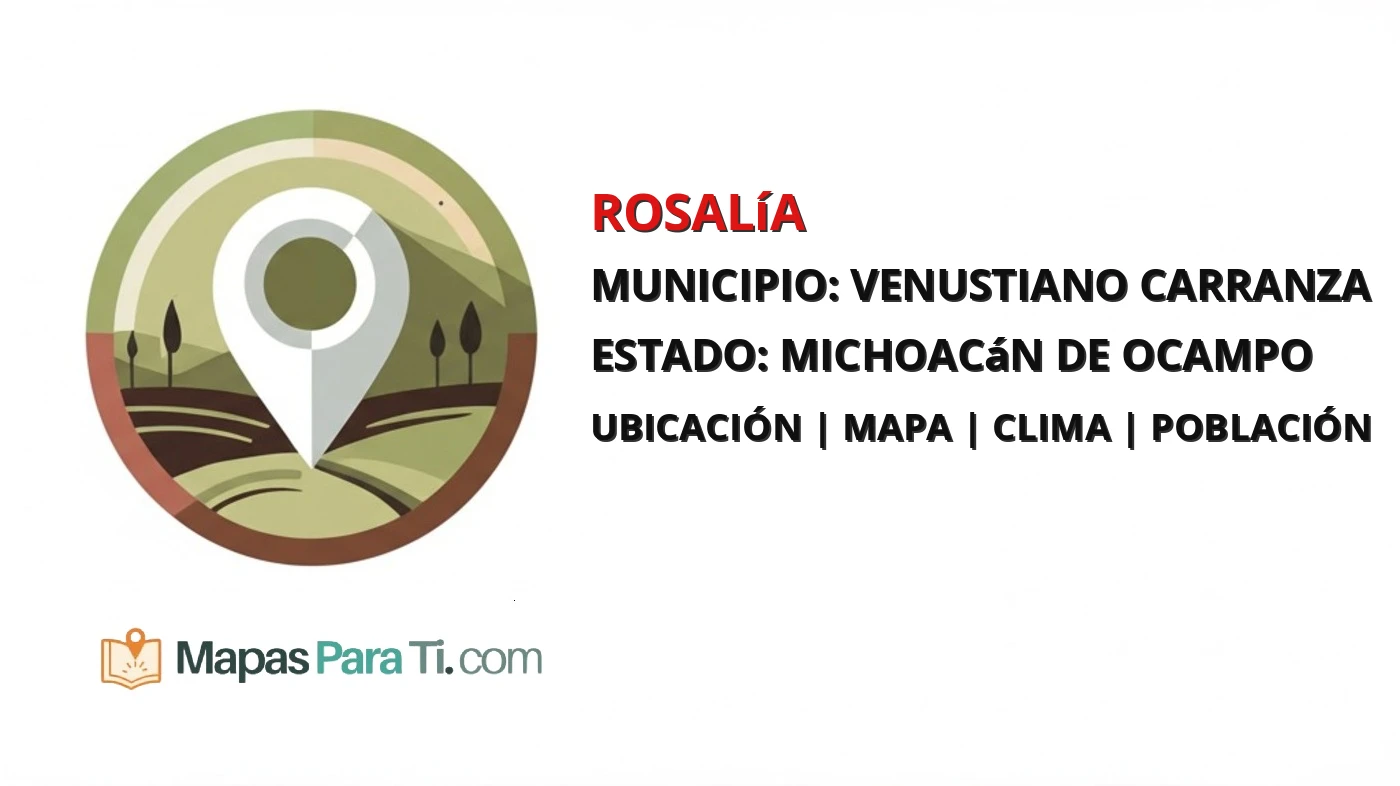 Mapa y datos de Rosalía, Venustiano Carranza, Michoacán de Ocampo