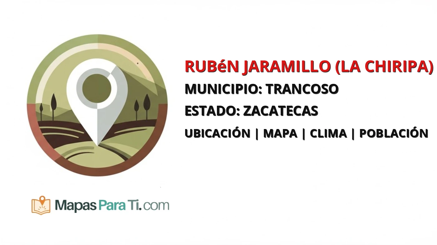 Mapa y datos de Rubén Jaramillo (La Chiripa), Trancoso, Zacatecas