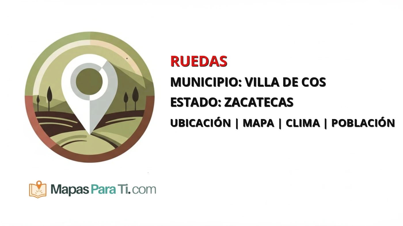 Mapa y datos de Ruedas, Villa de Cos, Zacatecas