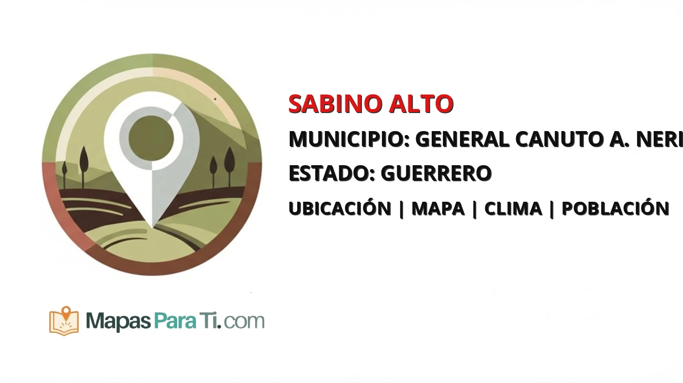 Mapa y datos de Sabino Alto, General Canuto A. Neri, Guerrero