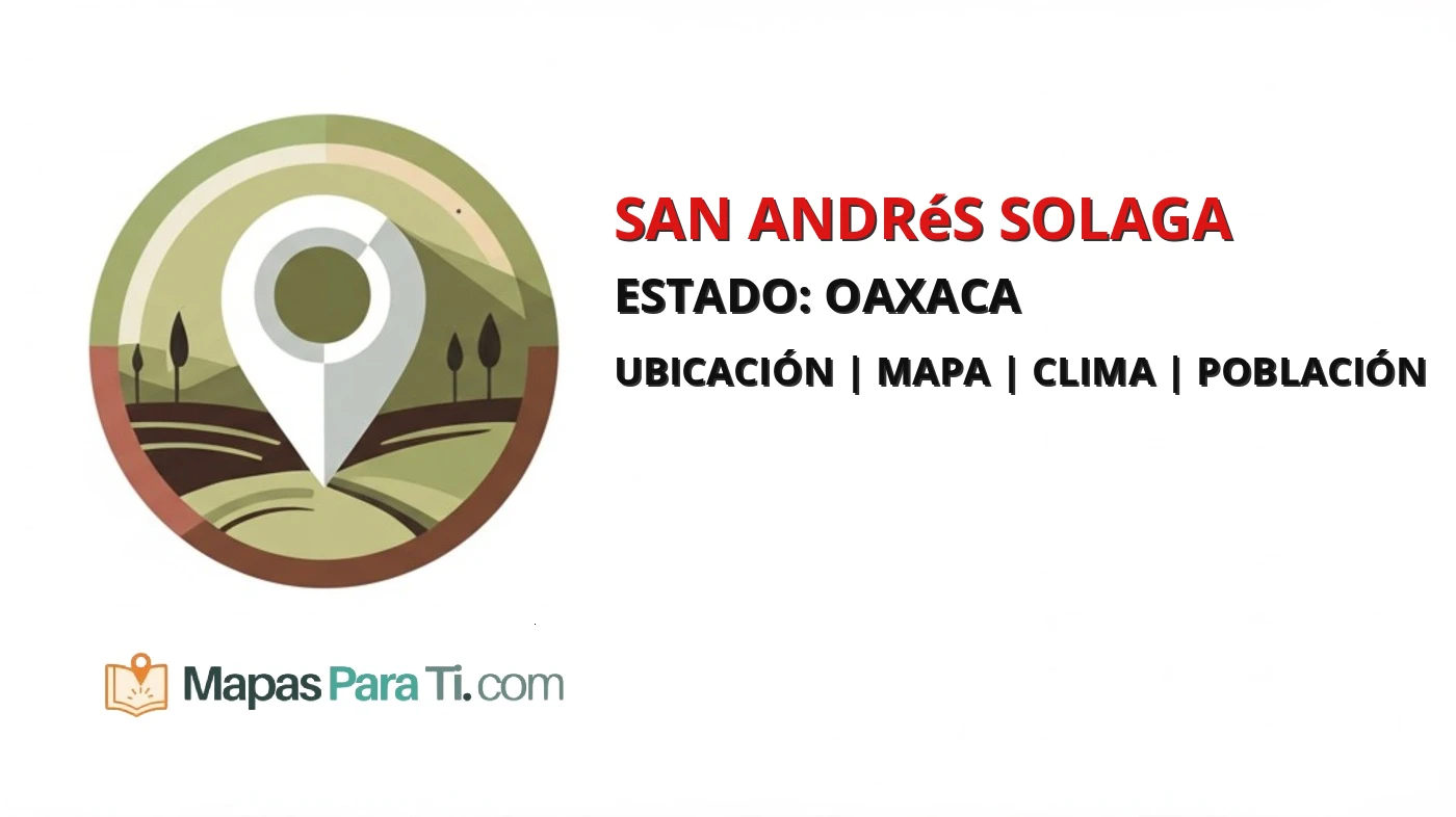 Mapa y datos del municipio de San Andrés Solaga, Oaxaca