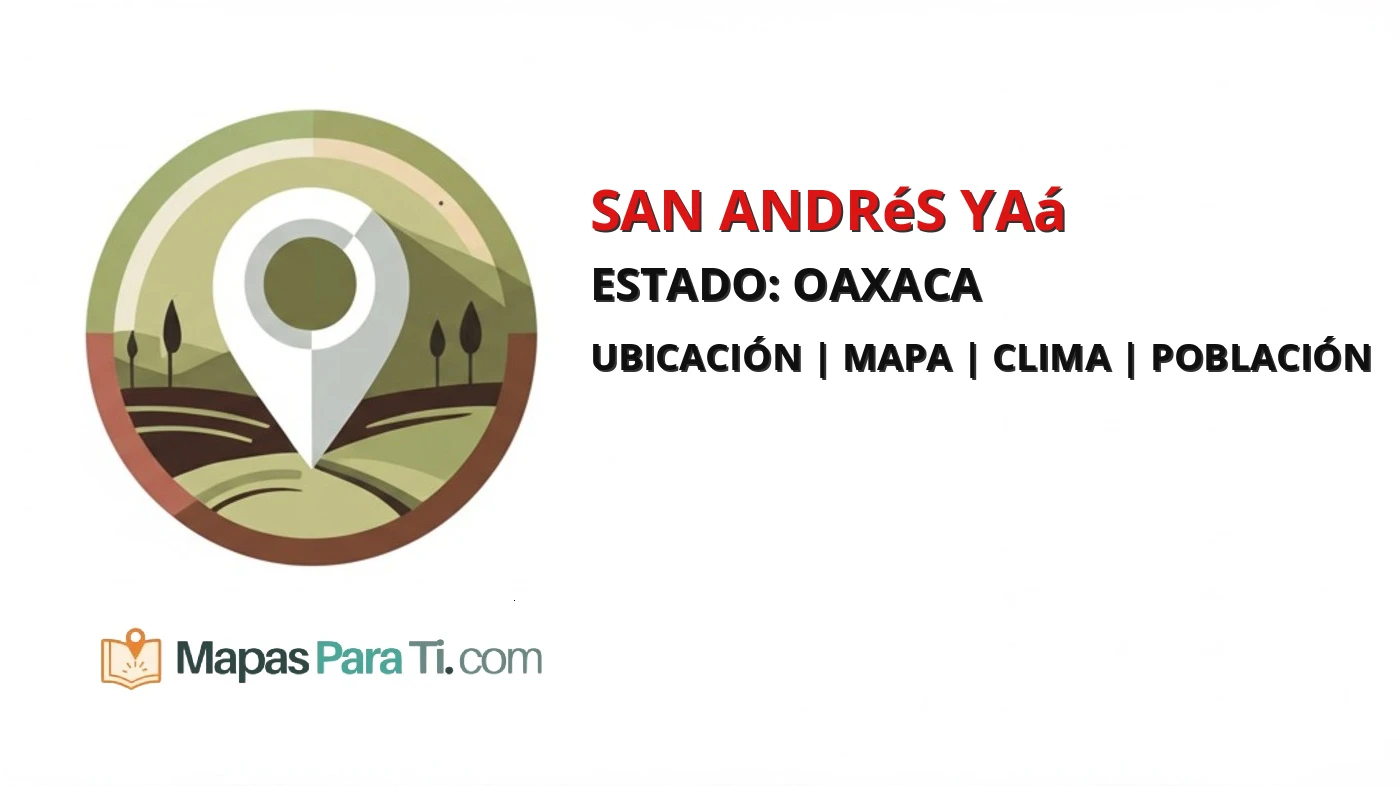 Mapa y datos del municipio de San Andrés Yaá, Oaxaca