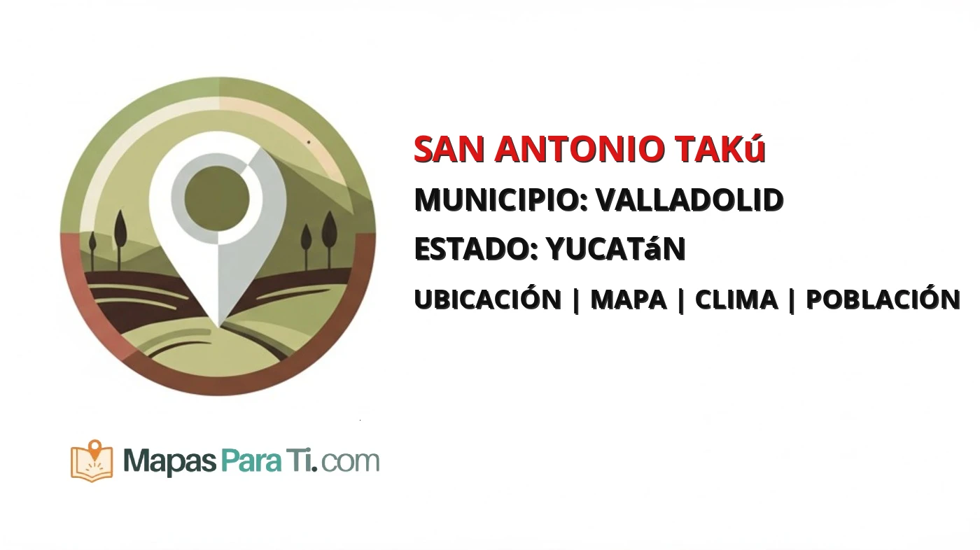 Mapa y datos de San Antonio Takú, Valladolid, Yucatán