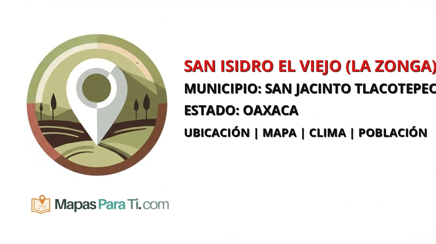 Mapa y datos de San Isidro el Viejo (La Zonga), San Jacinto Tlacotepec, Oaxaca