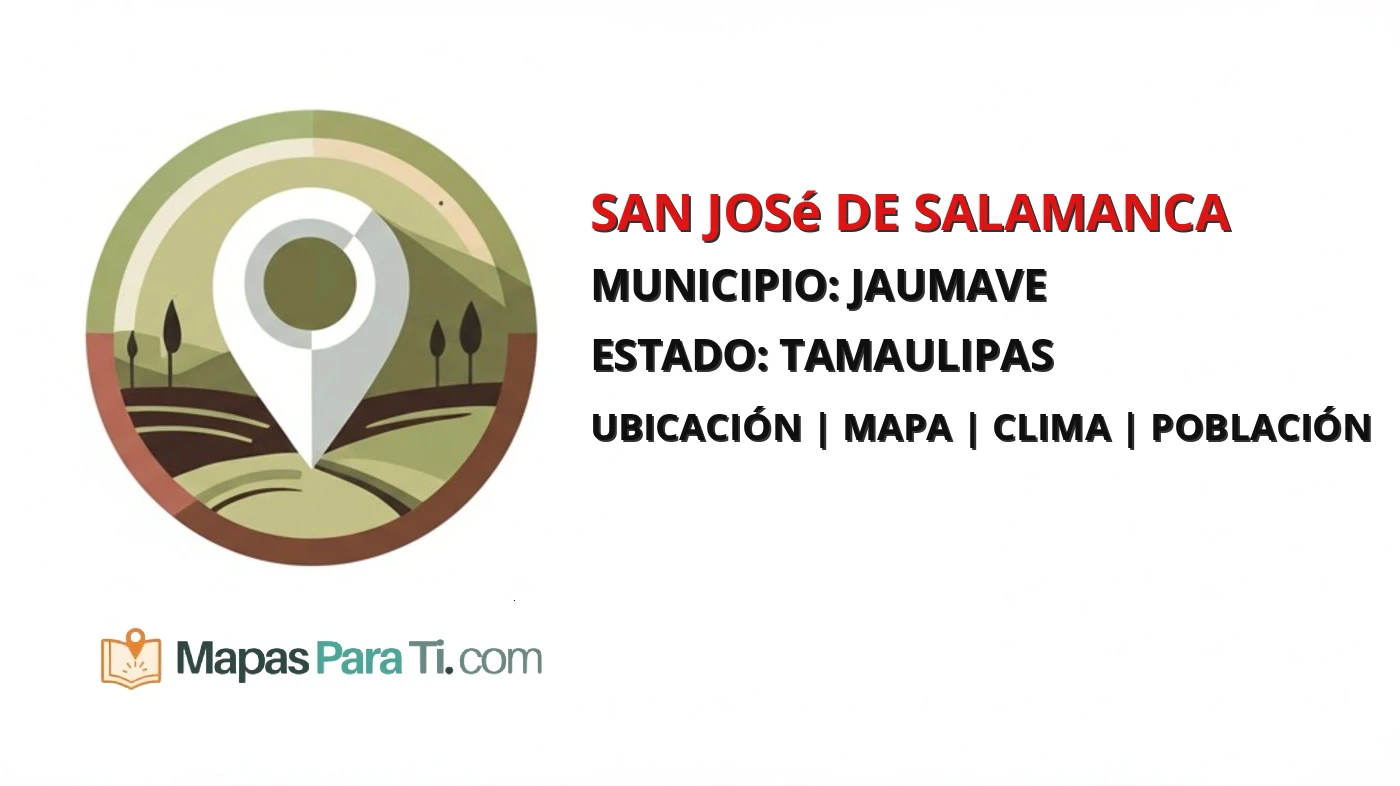 Mapa y datos de San José de Salamanca, Jaumave, Tamaulipas