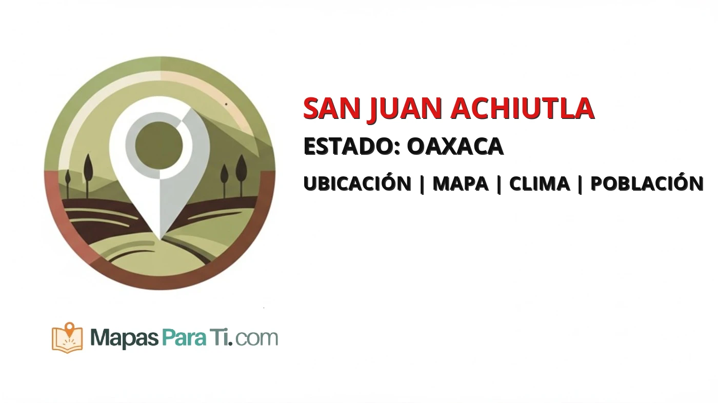 Mapa y datos del municipio de San Juan Achiutla, Oaxaca