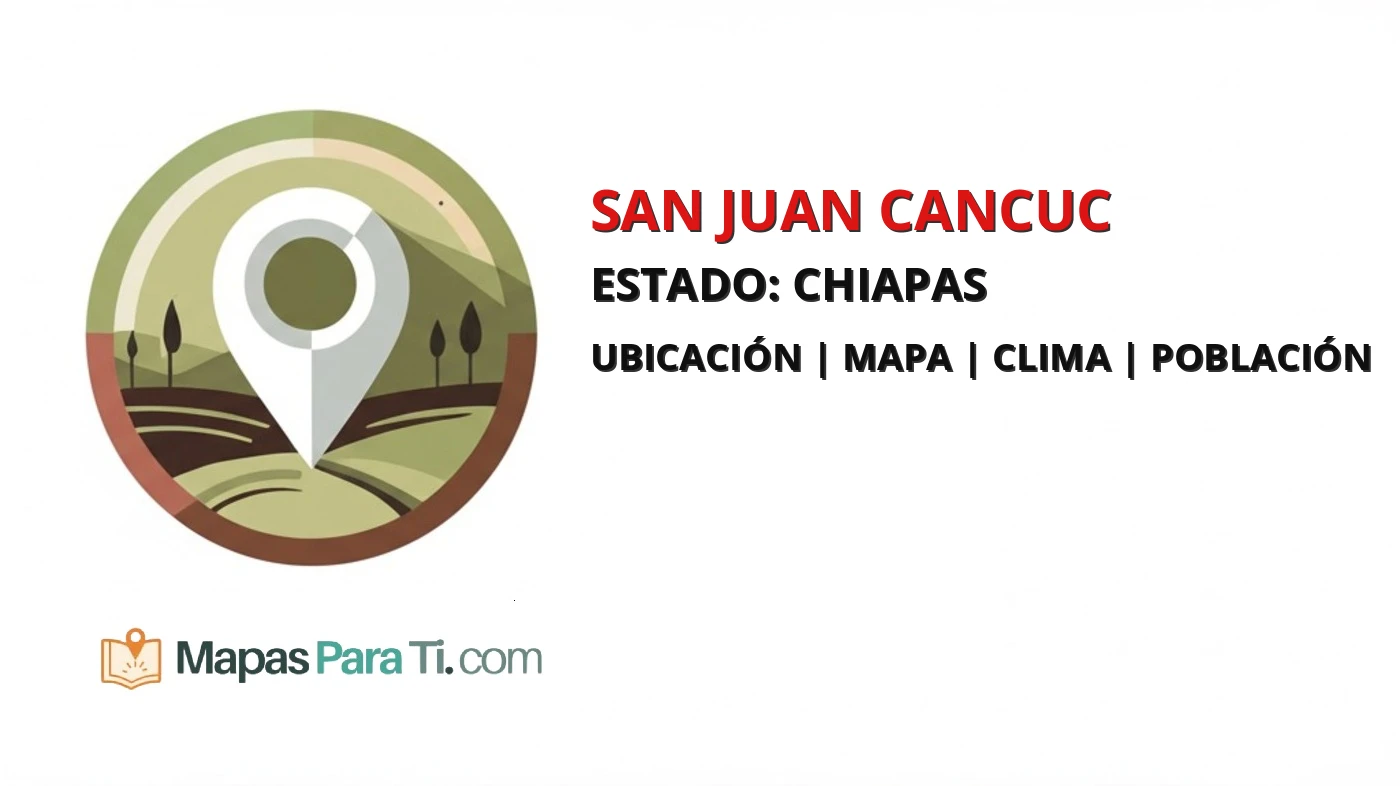 Mapa y datos del municipio de San Juan Cancuc, Chiapas