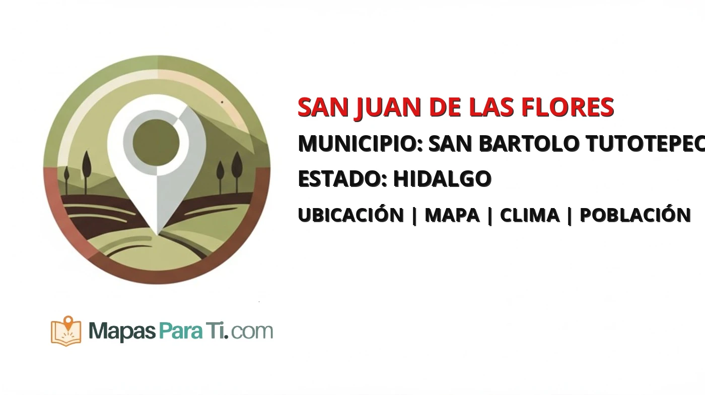Mapa y datos de San Juan de las Flores, San Bartolo Tutotepec, Hidalgo
