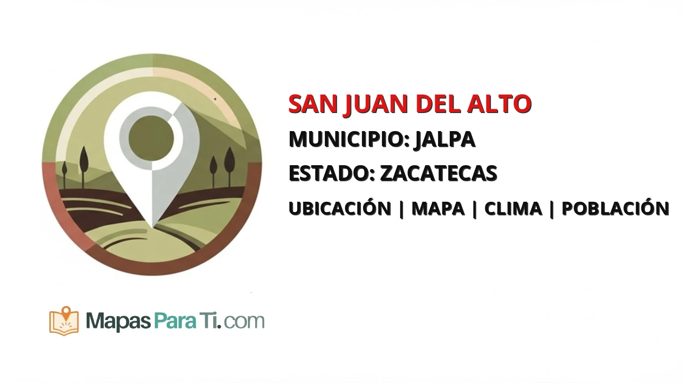 Mapa y datos de San Juan del Alto, Jalpa, Zacatecas