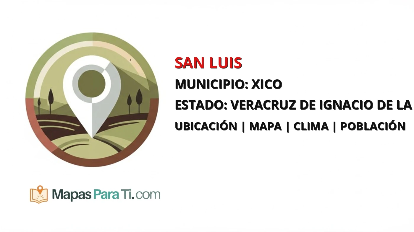Mapa y datos de San Luis, Xico, Veracruz de Ignacio de la Llave
