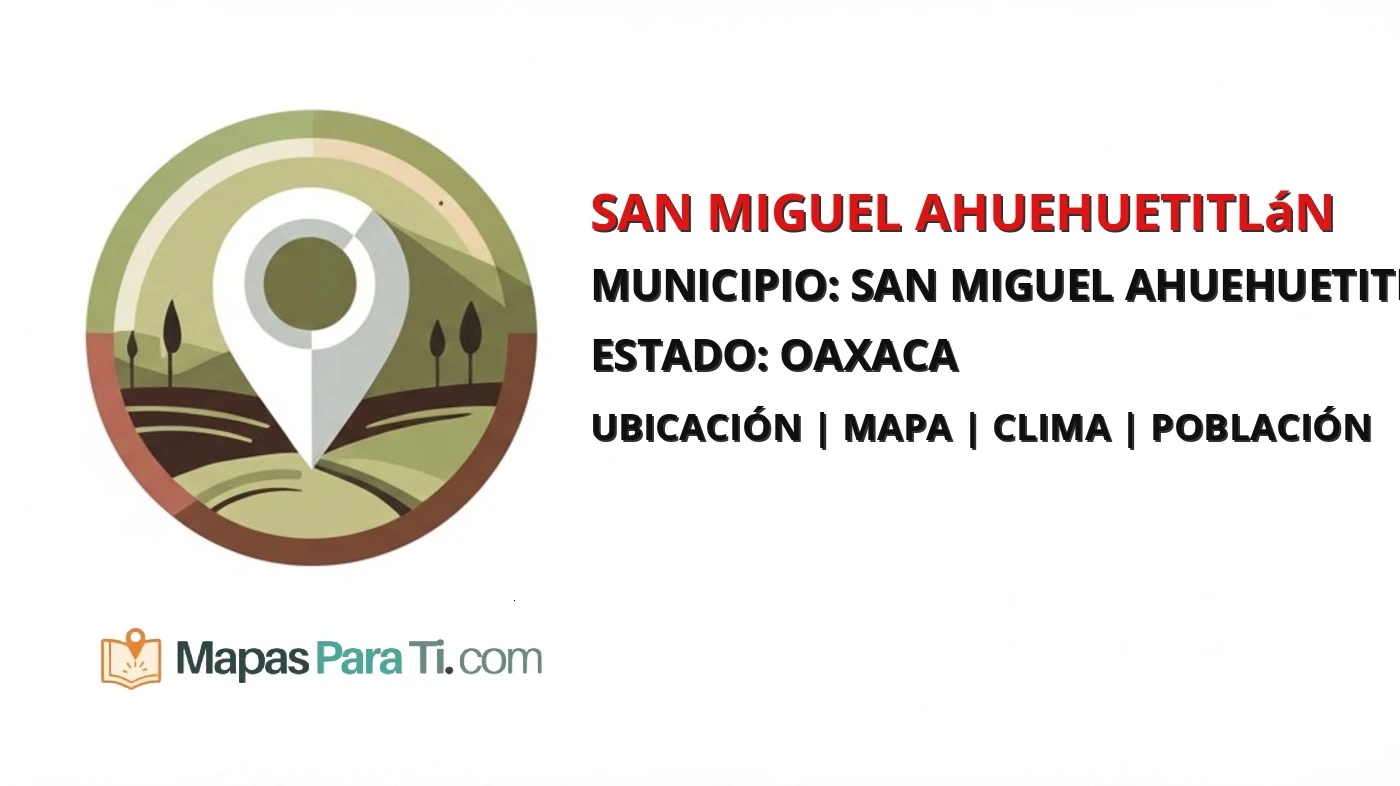 Mapa y datos de San Miguel Ahuehuetitlán, San Miguel Ahuehuetitlán, Oaxaca