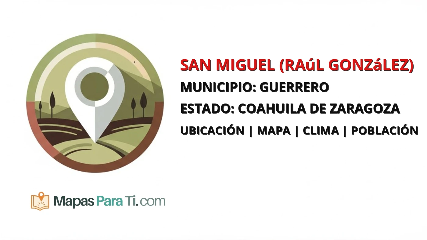 Mapa y datos de San Miguel (Raúl González), Guerrero, Coahuila de Zaragoza
