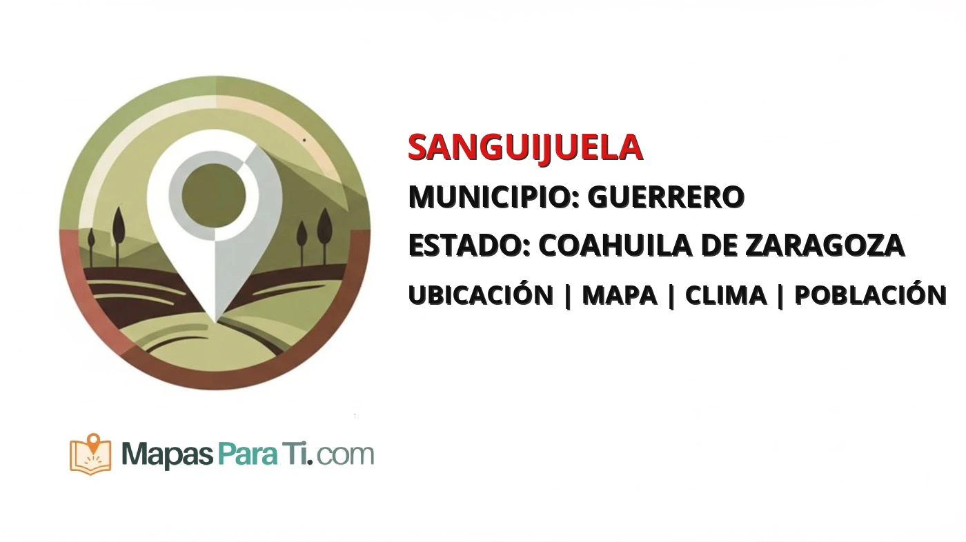 Mapa y datos de Sanguijuela, Guerrero, Coahuila de Zaragoza