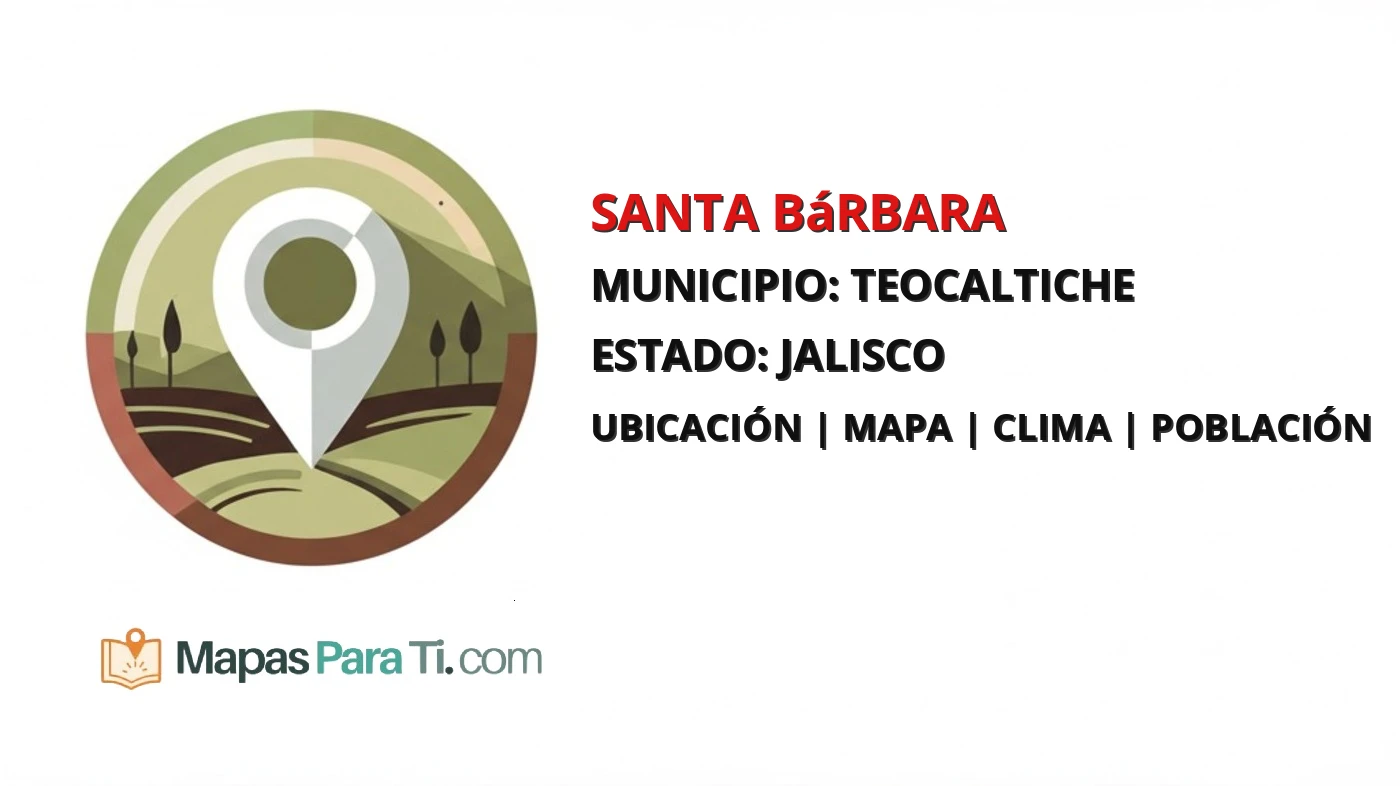 Mapa y datos de Santa Bárbara, Teocaltiche, Jalisco