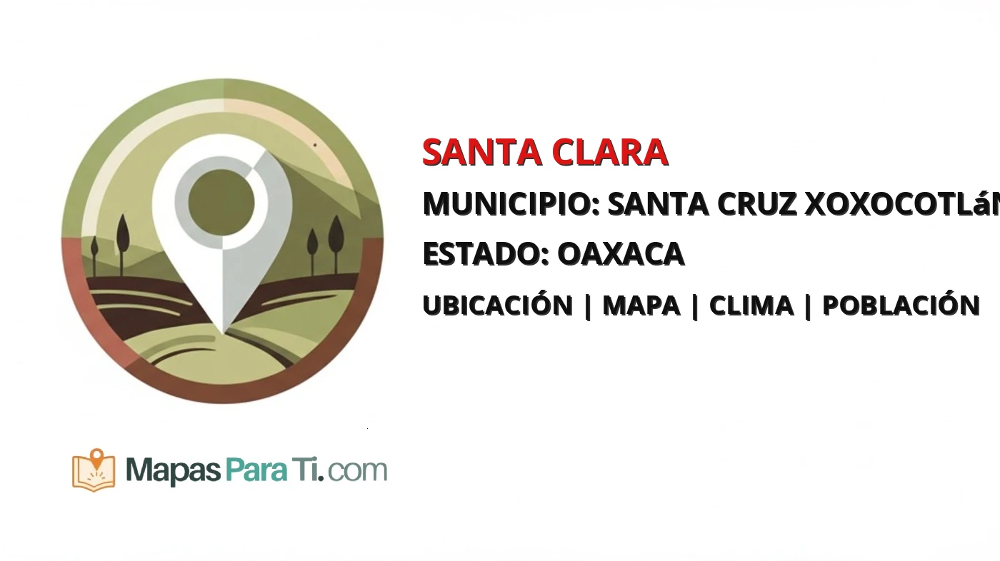 Mapa y datos de Santa Clara, Santa Cruz Xoxocotlán, Oaxaca