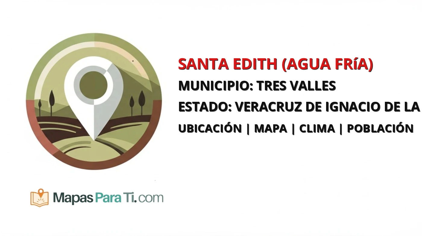 Mapa y datos de Santa Edith (Agua Fría), Tres Valles, Veracruz de Ignacio de la Llave