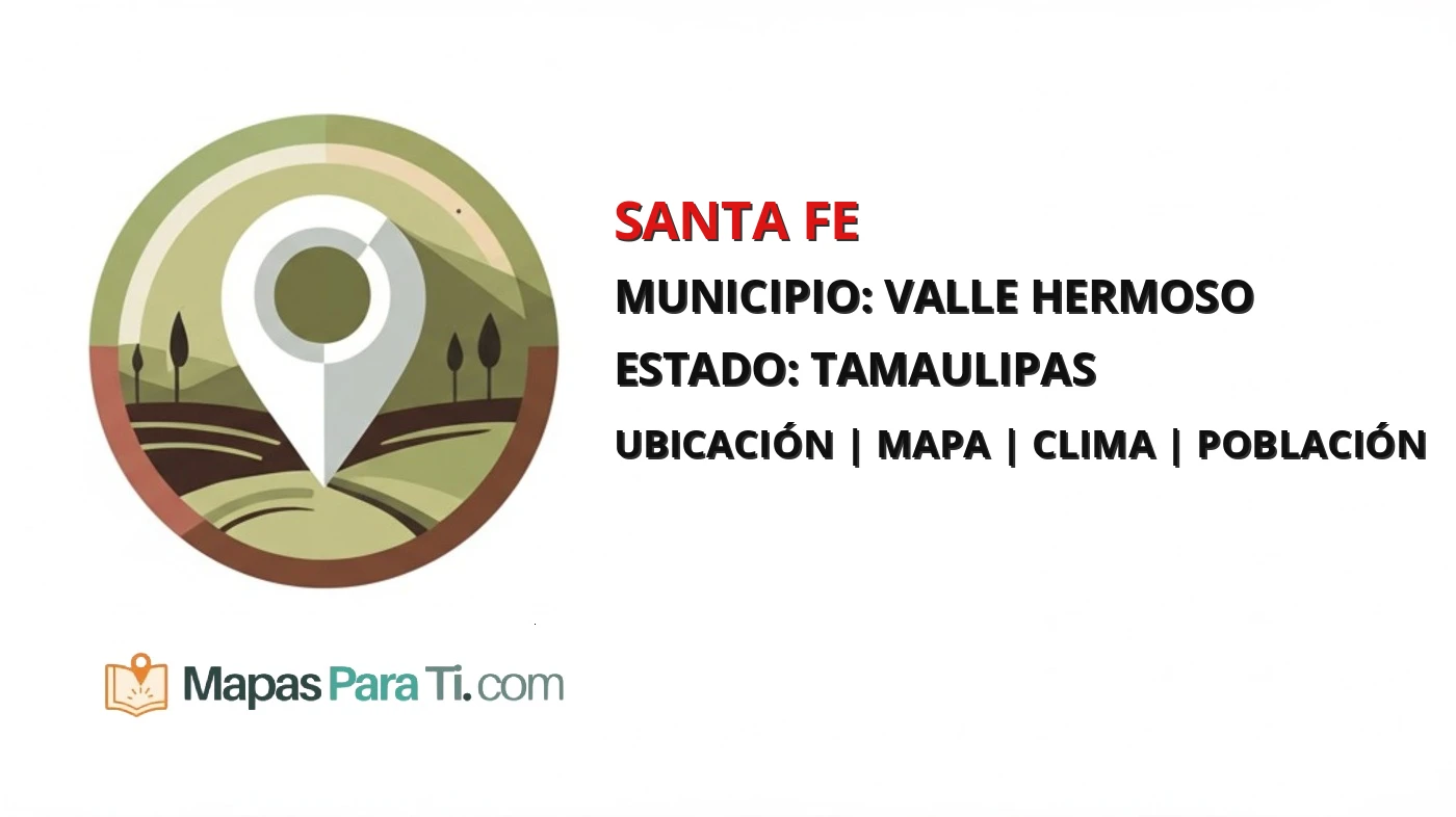 Mapa y datos de Santa Fe, Valle Hermoso, Tamaulipas