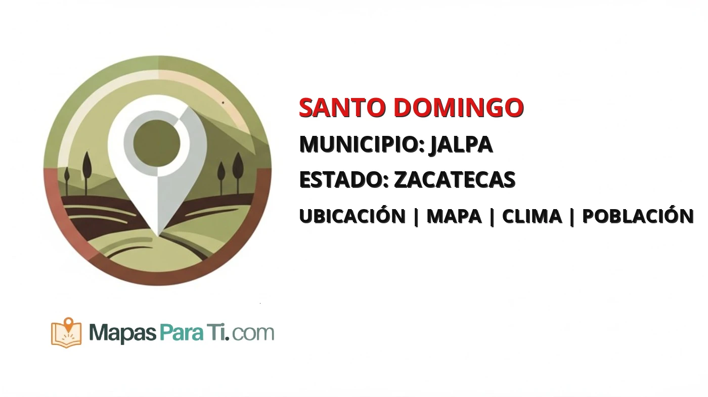 Mapa y datos de Santo Domingo, Jalpa, Zacatecas