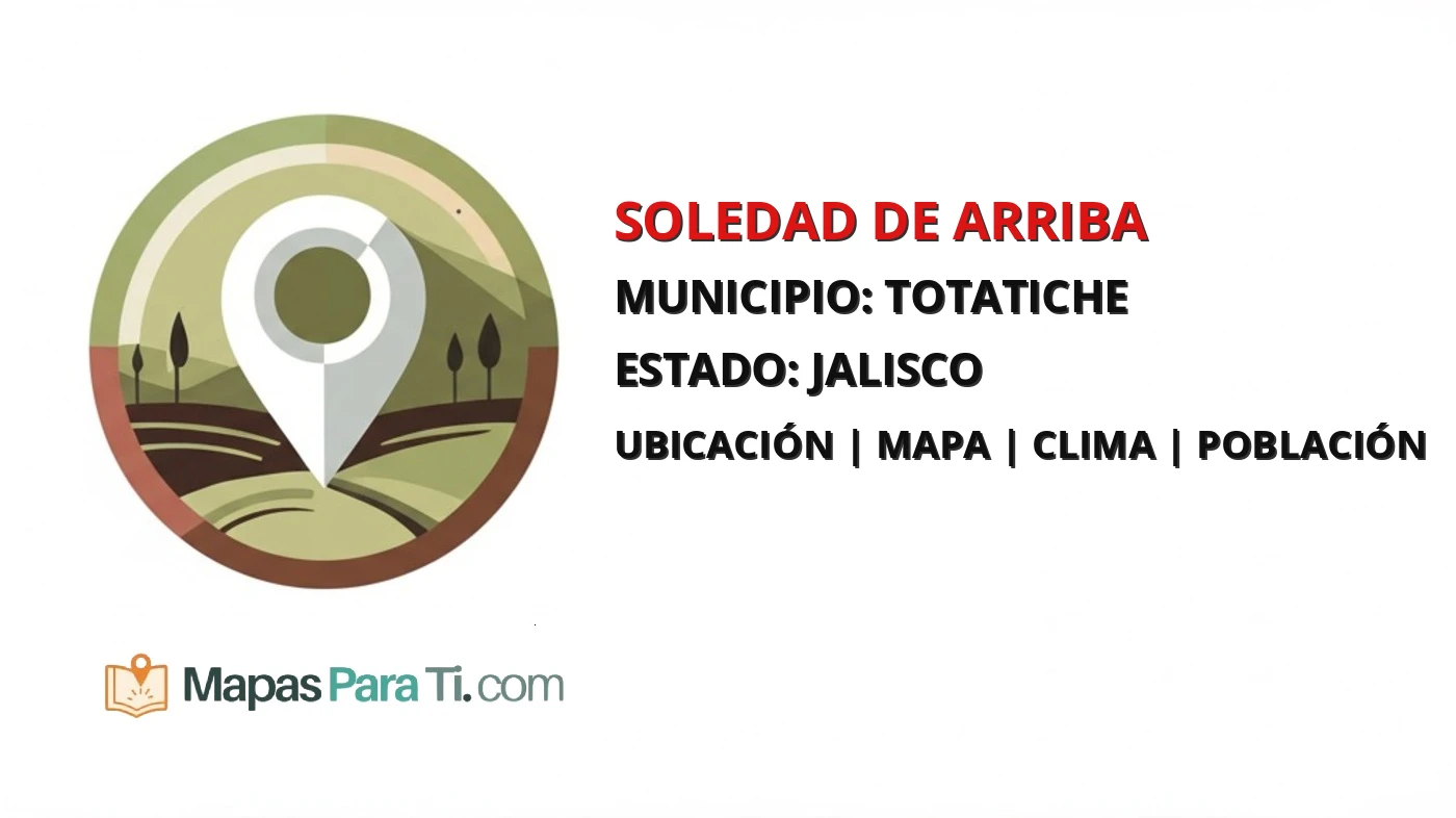 Mapa y datos de Soledad de Arriba, Totatiche, Jalisco
