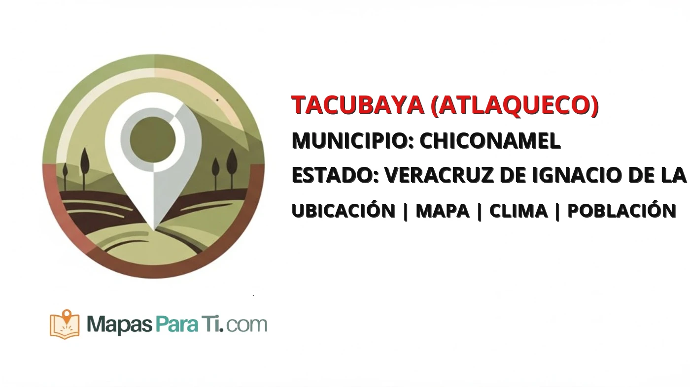 Mapa y datos de Tacubaya (Atlaqueco), Chiconamel, Veracruz de Ignacio de la Llave