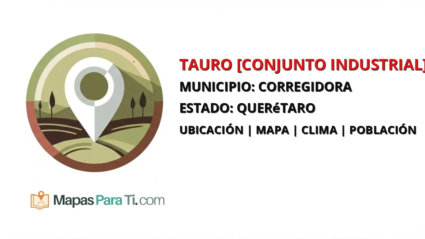 Mapa y datos de Tauro [Conjunto Industrial], Corregidora, Querétaro