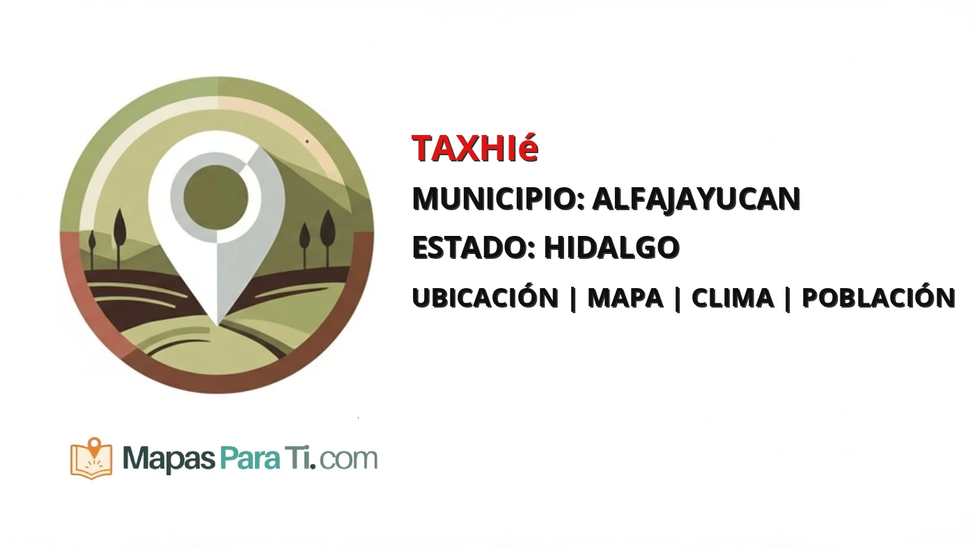 Mapa y datos de Taxhié, Alfajayucan, Hidalgo