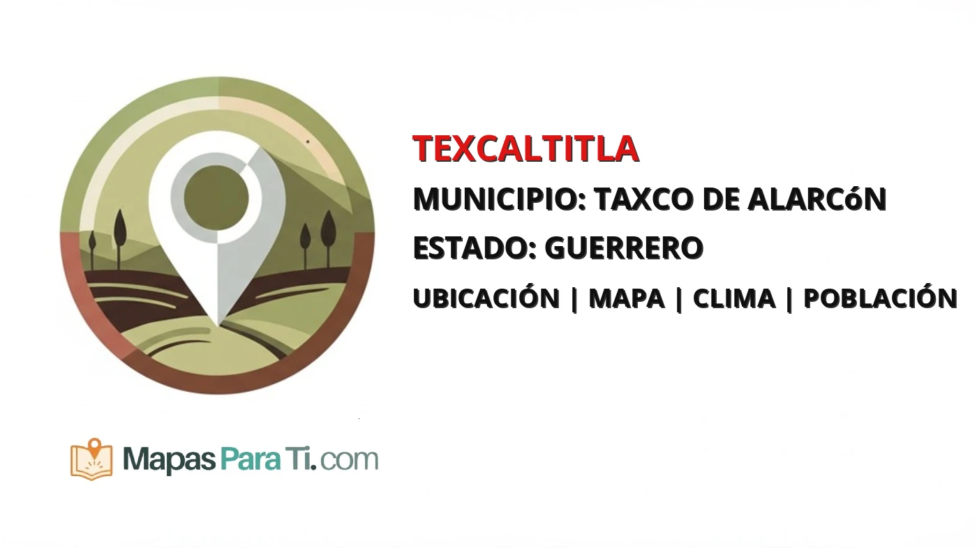 Mapa y datos de Texcaltitla, Taxco de Alarcón, Guerrero