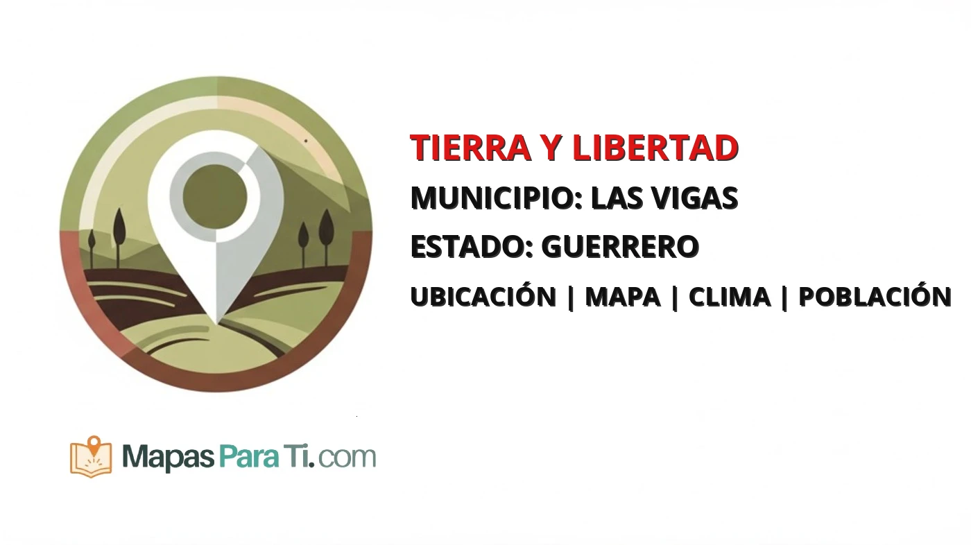 Mapa y datos de Tierra y Libertad, Las Vigas, Guerrero