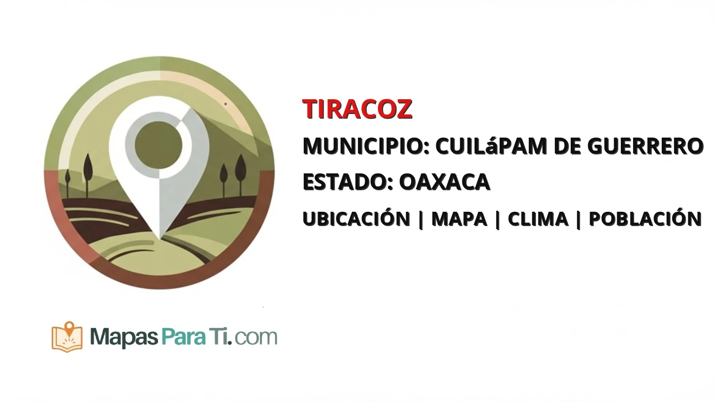 Mapa y datos de Tiracoz, Cuilápam de Guerrero, Oaxaca
