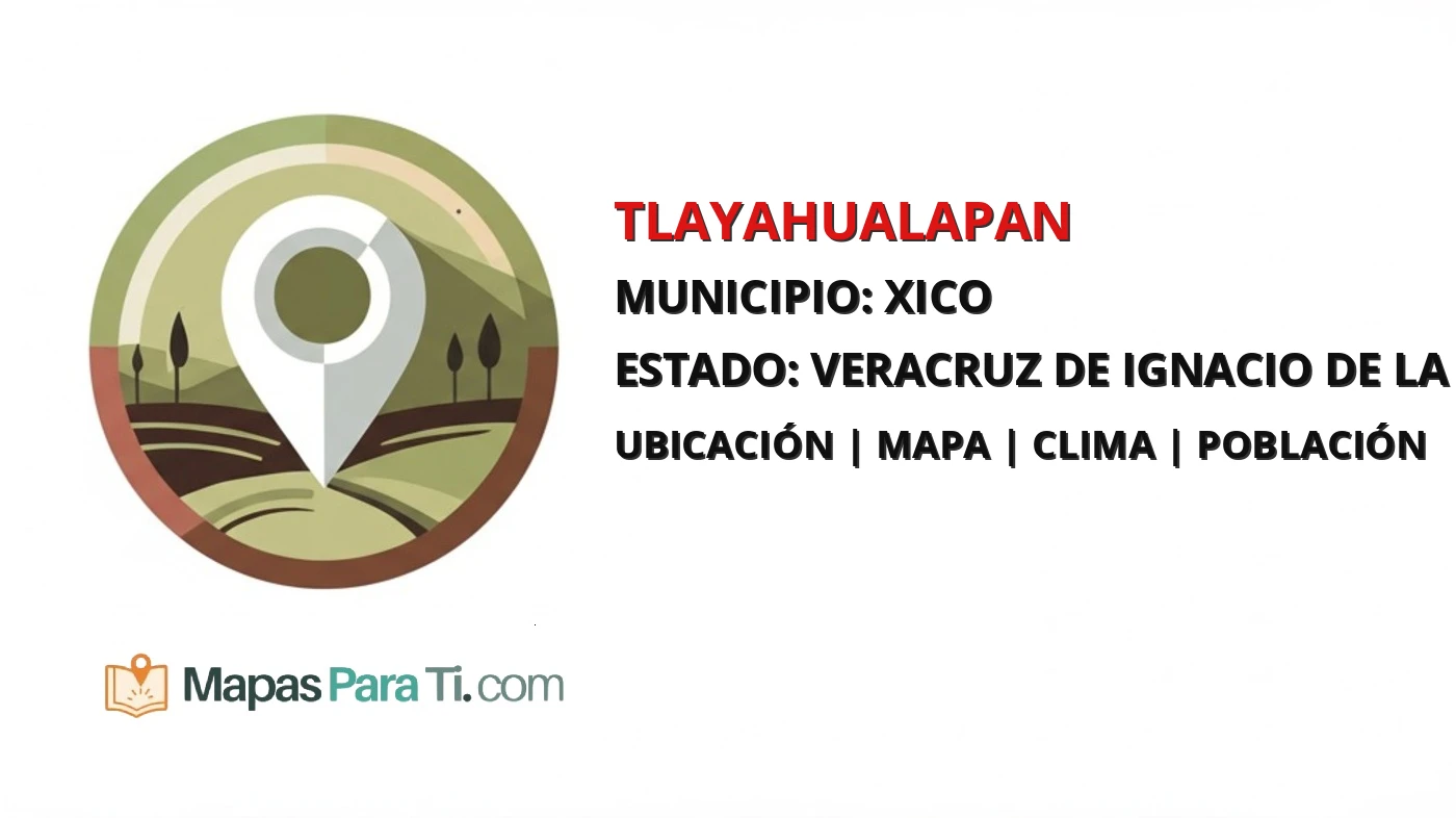 Mapa y datos de Tlayahualapan, Xico, Veracruz de Ignacio de la Llave