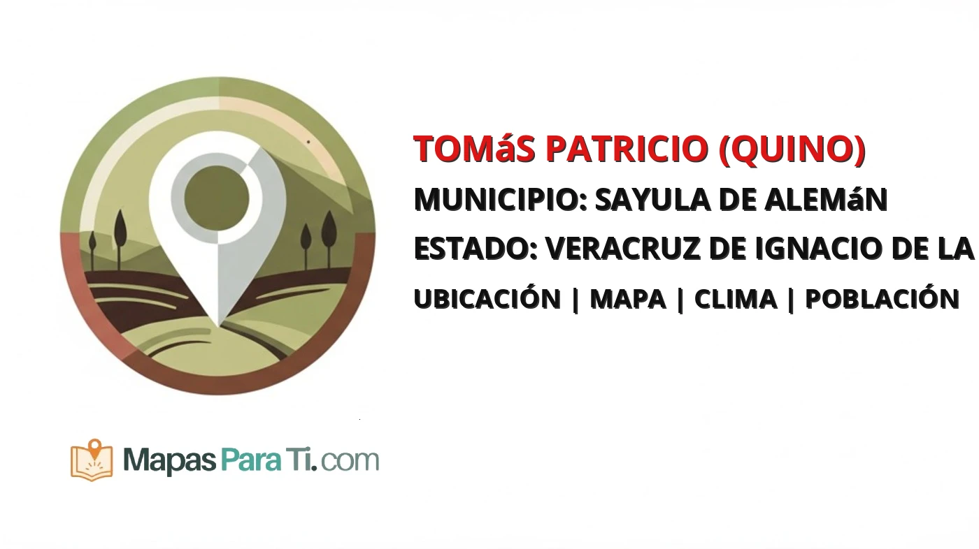 Mapa y datos de Tomás Patricio (Quino), Sayula de Alemán, Veracruz de Ignacio de la Llave