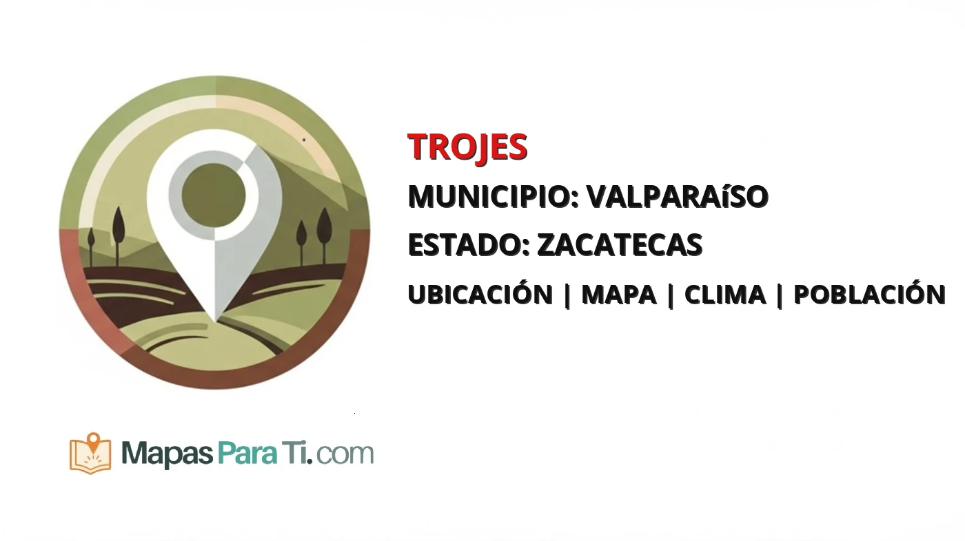 Mapa y datos de Trojes, Valparaíso, Zacatecas