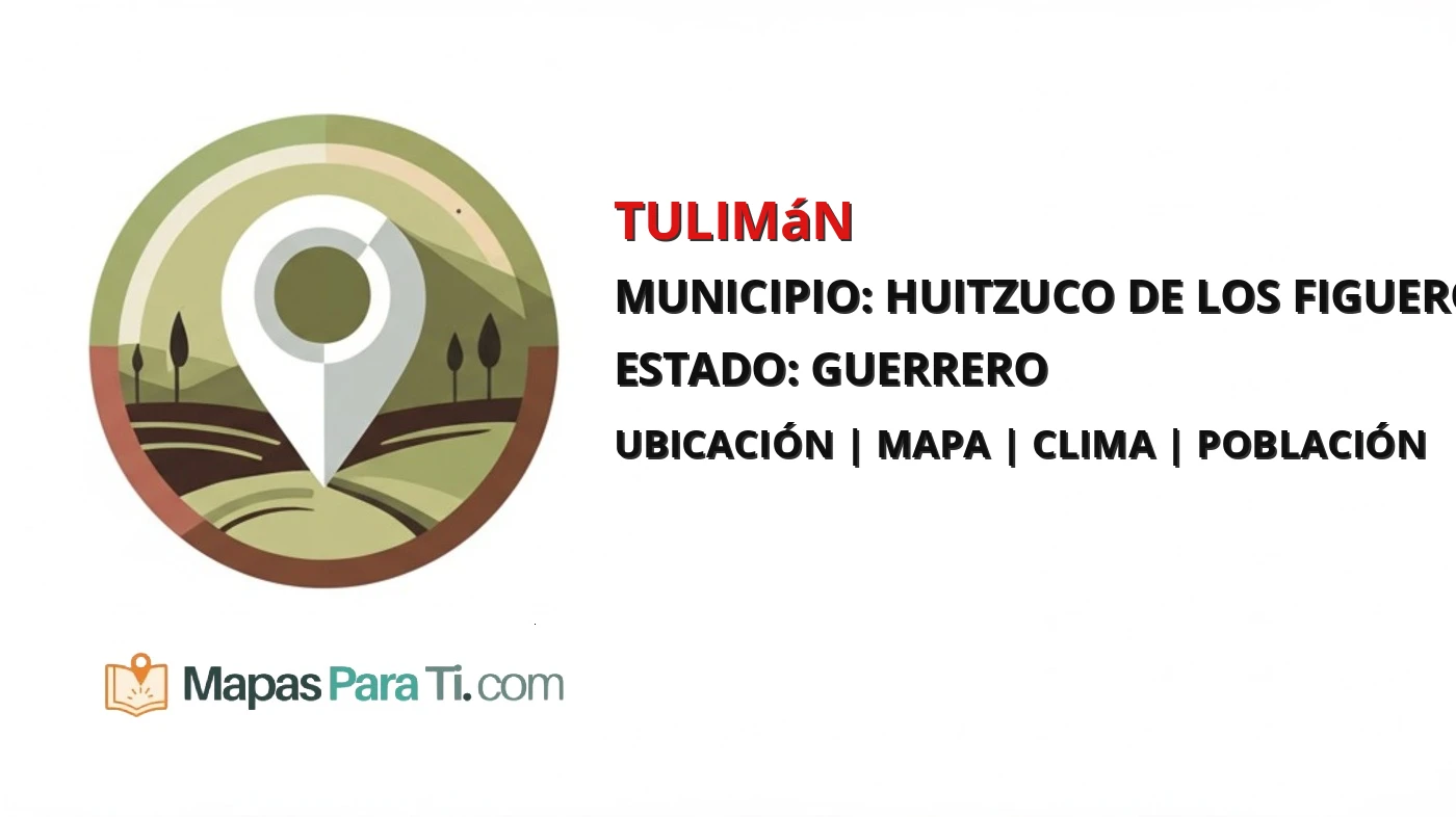 Mapa y datos de Tulimán, Huitzuco de los Figueroa, Guerrero
