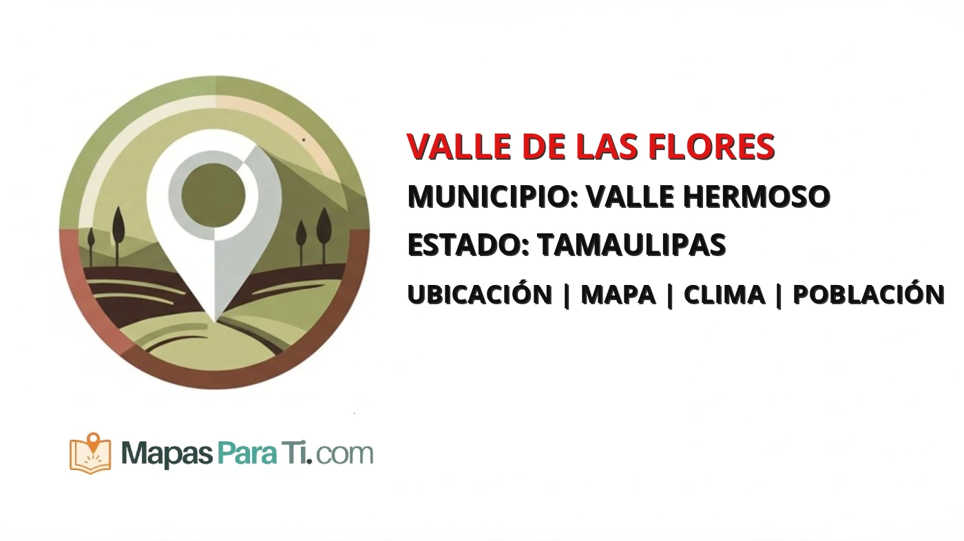 Mapa y datos de Valle de las Flores, Valle Hermoso, Tamaulipas