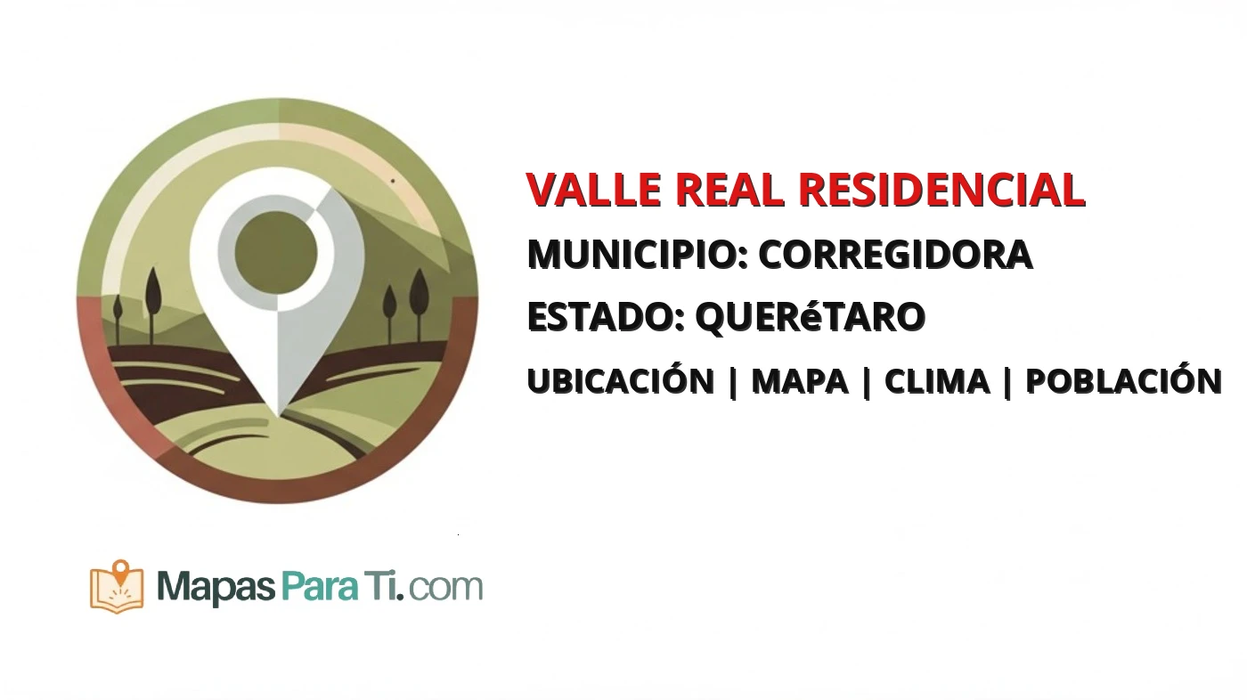 Mapa y datos de Valle Real Residencial, Corregidora, Querétaro