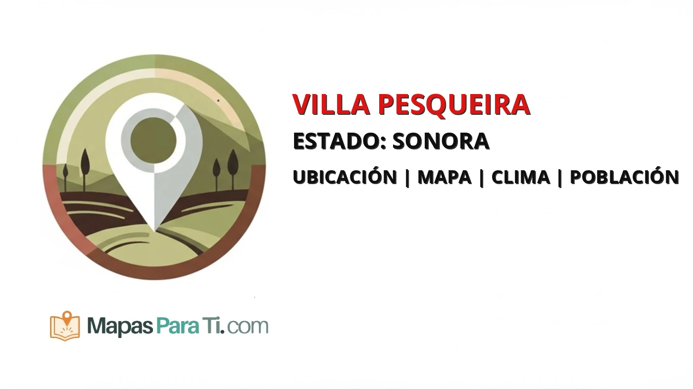 Mapa y datos del municipio de Villa Pesqueira, Sonora