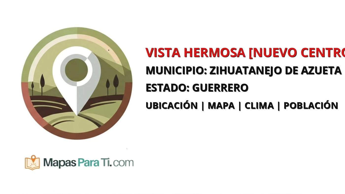 Mapa y datos de Vista Hermosa [Nuevo Centro de Población Ejidal], Zihuatanejo de Azueta, Guerrero