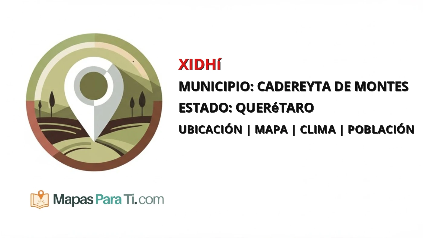 Mapa y datos de Xidhí, Cadereyta de Montes, Querétaro